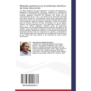Métodos geofísicos en el ambiente ofiolítico de Cuba nororiental: Utilización de métodos geofísicos durante el estudio de ofiolitas y rocas asoc