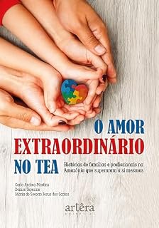 Livro O Amor Extraordinário no Tea: Histórias de Famílias e Profissionais na Amazônia que Superaram a Si Mesmos