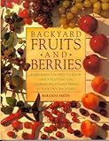 Backyard Fruits and Berries: Everything You Need to Know About Planting and Growing Fruits and Berries in Your Own Backyard by 