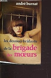 Dossiers Brûlants De La Brigade Des Moeurs