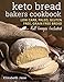 Keto Bread Bakers Cookbook: Keto Bread Bakers Cookbook