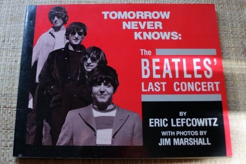 Tomorrow Never Knows: The Beatles' Last Concert by Eric Lefcowitz (1988-01-03)