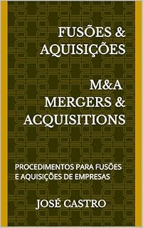Livro FUSÕES & AQUISIÇÕES M&A – MERGERS & ACQUISITIONS: PROCEDIMENTOS PARA FUSÕES E AQUISIÇÕES DE EMPRESAS