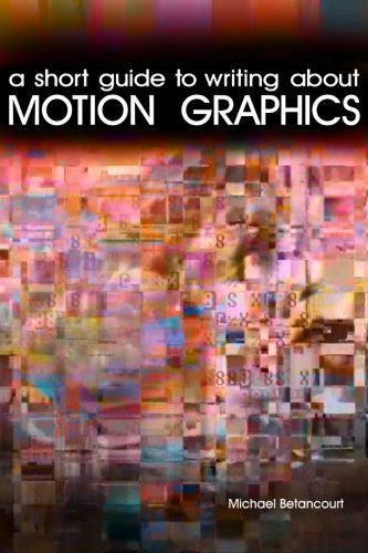 A Short Guide to Writing About Motion Graphics by Michael Betancourt