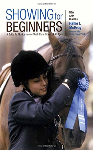 Showing for Beginners, New and Revised: A Guide For Novice Hunter-Seat Show Riders Of All Ages
