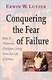 Conquering the Fear of Failure by Erwin W. Lutzer