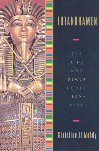Tutankhamen: The Life and Death of the Boy-King by Christine El Mahdy