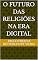 Livro O FUTURO DAS RELIGIÕES NA ERA DIGITAL