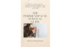 The Perimenopause Survival Guide: Real Talk, Real Solutions: What to Expect and What You Can Do
