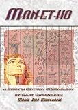 Manetho: A Study in Egyptian Chronology : How Ancient Scribes Garbled an Accurate Chronology of Dyna by 