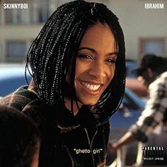 Ghetto Girl Feat Ibrahim Explicit By Skinnyboi On Amazon