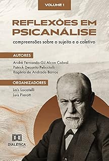 Livro Reflexões em Psicanálise: compreensões sobre o sujeito e o coletivo: Volume 1