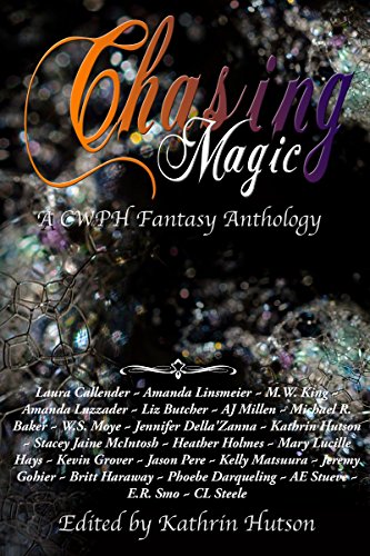 Chasing Magic: A CWPH Fantasy Anthology by [Callender, Laura, Haraway, Britt, King, M.W., Holmes, Heather, Linsmeier, Amanda, Smh, E.R., More, W.S., Darqueling, Phoebe, Gohier, Jeremy]