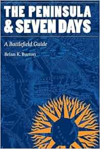 The Peninsula And Seven Days A Battlefield Guide This