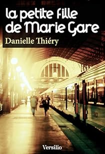 La Petite Fille De Marie Gare Danielle Thiery Babelio