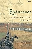 Endurance: Heroic Journeys in Ireland by Dermot Somers