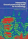 Interpreting Ground-penetrating Radar for Archaeology by Lawrence B Conyers