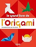 Le grand livre de l'origami : 69 modèles faciles pour les enfants by 