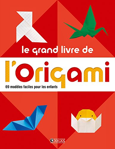 Le grand livre de l'origami : 69 modèles faciles pour les enfants by Atlas
