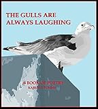 The Gulls Are Always Laughing: A Lifetime, So Far, In Poetry by Karlyle Tomms
