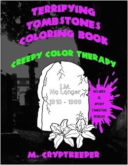 Amazon Com Terrifying Tombstones Coloring Book A Halloween Coloring Book For Adults And Creepy Children Gothic Color Therapy Scary Jokes Graveyards Haunted Tombstones Creepy Color Therapy Volume 1 9781546600732 Cryptkeeper M Books