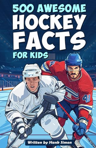 500 Awesome Hockey Facts for Kids: Dive into Epic Comebacks, Legendary Players, and More! (The Ultimate Gift for Hockey Enthusiasts & Young Readers) (Awesome Sport Facts for Kids)