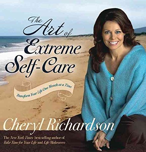 [(The Art of Extreme Self-care : Transform Your Life One Month at a Time)] [By (author) Cheryl Richardson] published on (July, 2012)