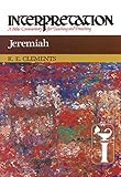 Jeremiah: Interpretation: A Bible Commentary for Teaching and Preaching by Ronald E. Clements