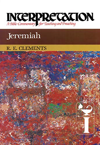 Jeremiah: Interpretation: A Bible Commentary for Teaching and Preaching by Ronald E. Clements