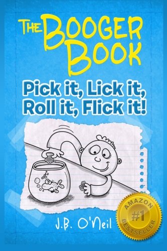 The Booger Book: Pick It, Lick It, Roll It, Flick It (The Disgusting Adventures of Milo Snotrocket) (Volume 2)