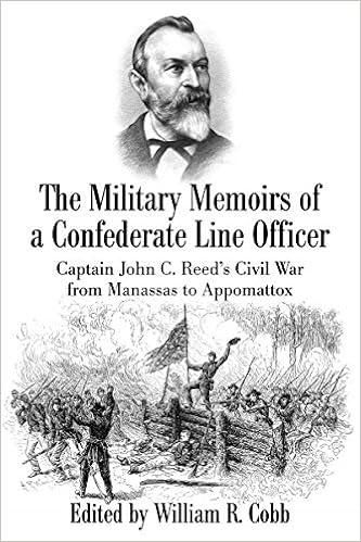 The Military Memoirs Of A Confederate Line Officer Captain John C Reed S Civil War From Manassas To Appomattox Cobb William R 9781611215144 Amazon Com Books