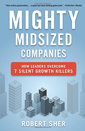 Mighty Midsized Companies: How Leaders Overcome 7 Silent Growth Killers
