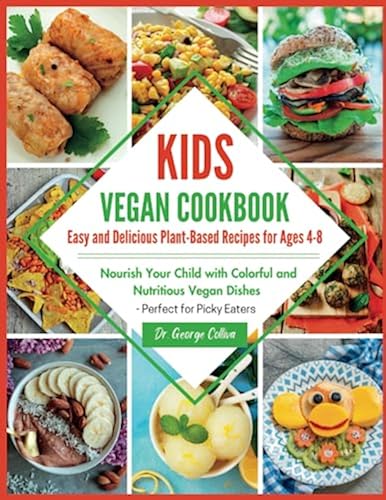 Kids Vegan Cookbook: Easy and Delicious Plant-Based Recipes for Ages 4-8:  Nourish Your Child with Colorful and Nutritious Vegan Dishes Perfect for 