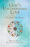 God's Unconditional Love; Healing Our Shame