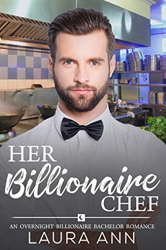 Her Billionaire Chef (The Overnight Billionaire Bachelors Book 2)