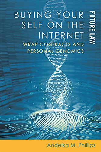 [D0wnl0ad] Buying your Self on the Internet: Wrap Contracts and Personal Genomics (Future Law) TXT