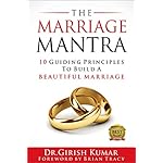 The Marriage Mantra: 10 Guiding Principles to Build a Beautiful Marriage