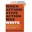 When Affirmative Action Was White: An Untold History of Racial Inequality in Twentieth-Century America