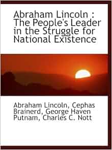 Abraham Lincoln The People S Leader In The Struggle For