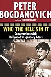Who the Hell's in It: Conversations with Hollywood's Legendary Actors by Peter Bogdanovich