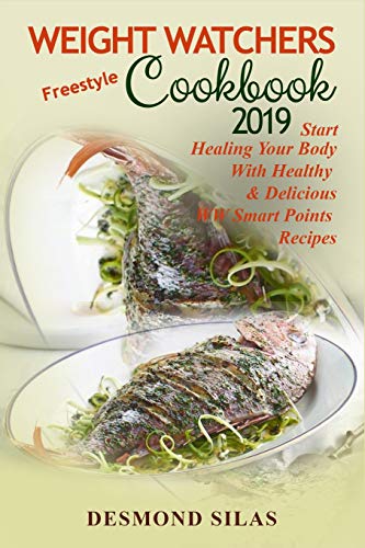 Weight Watchers Freestyle Cookbook 2019: Start Healing Your Body With Healthy & Delicious WW Smart P