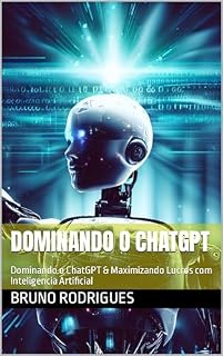Livro Dominando o ChatGPT: Dominando o ChatGPT & Maximizando Lucros com Inteligencia Artificial