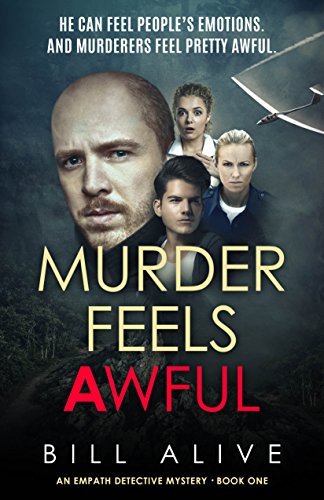 Murder Feels Awful: He Can Feel People's Emotions (Including Murderers, Who Feel Awful) (An Empath Detective Mystery Book 1)
