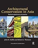 Architectural Conservation in Asia: National Experiences and Practice by John H. Stubbs, Robert G. Thomson