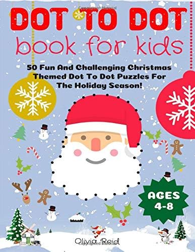 Dot To Dot Book For Kids Ages 4-8: 50 Fun And Challenging Christmas Themed Dot To Dot Puzzles For The Holiday Season! (Large Print Activity Book For Kids)
