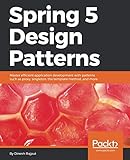 Spring 5 Design Patterns: Master efficient application development with patterns such as proxy, sing