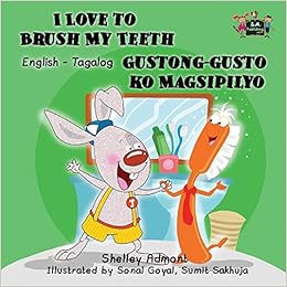 I Love to Brush My Teeth Gustong-gusto ko Magsipilyo: English Tagalog Bilingual Children's Book (English Tagalog Bilingual Collection), by Shelley Admont KidKiddos Books