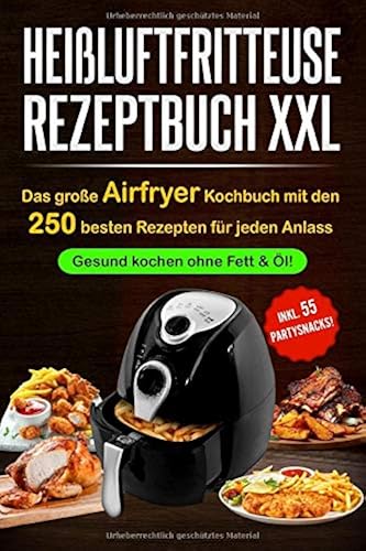 Download Heißluftfritteuse Rezeptbuch XXL: Das große Airfryer Kochbuch mit den 250 besten Rezepten für jeden Anlass; Gesund kochen ohne Fett & Öl!; Bonus: 55 Partysnacks! PDF