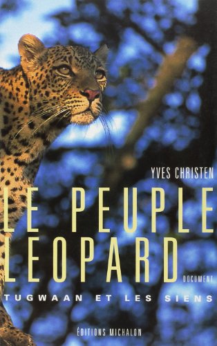 Le peuple léopard - Tugwaan et les siens (Document) (French Edition) by Yves Christen