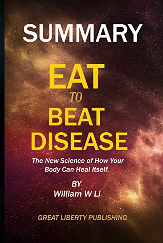 D.O.W.N.L.O.A.D SUMMARY: EAT TO BEAT DISEASE:The New Science of How Your Body Can Heal Itself By William W Li [E.P.U.B]